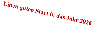 Einen guten Start in das Jahr 2026